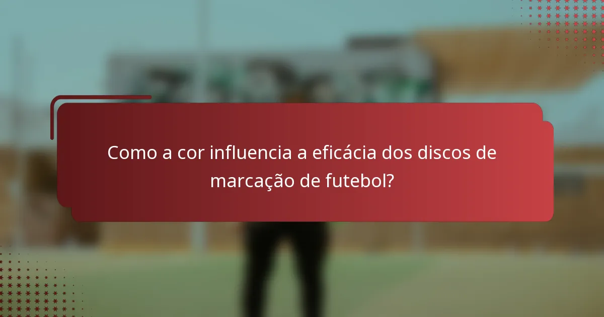 Como a cor influencia a eficácia dos discos de marcação de futebol?