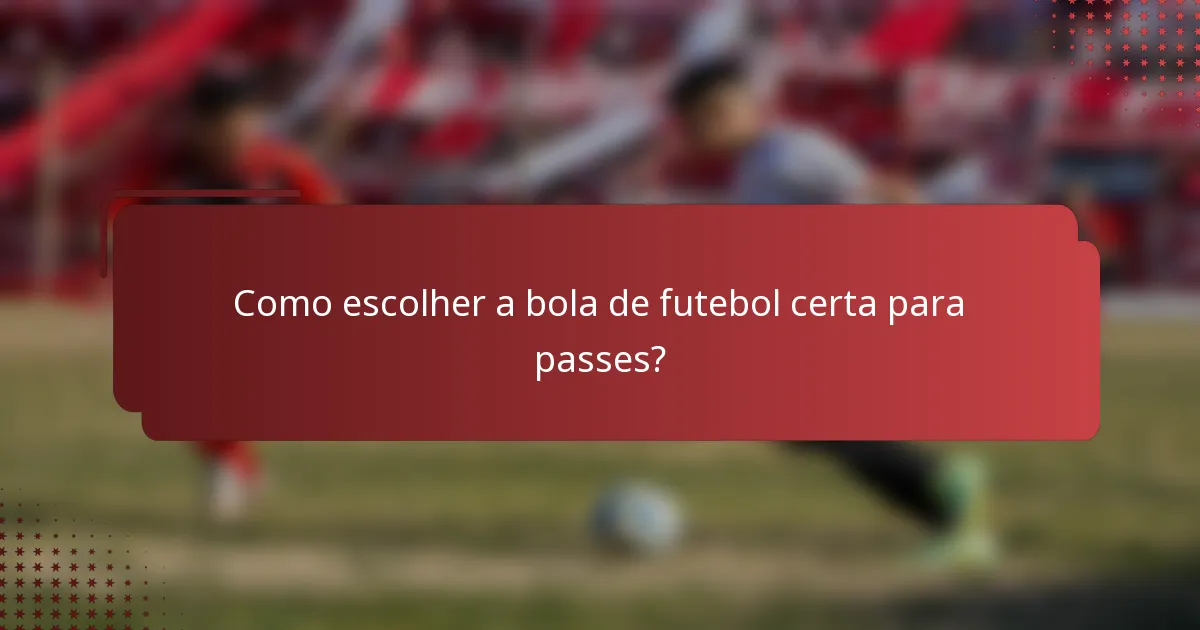 Como escolher a bola de futebol certa para passes?