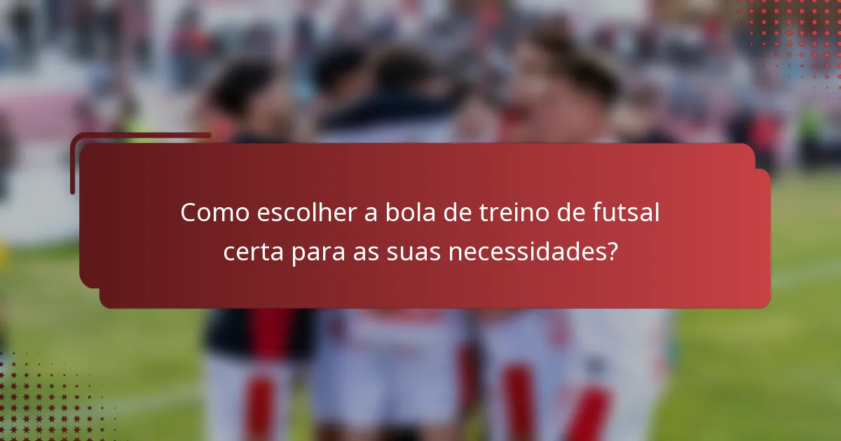 Como escolher a bola de treino de futsal certa para as suas necessidades?