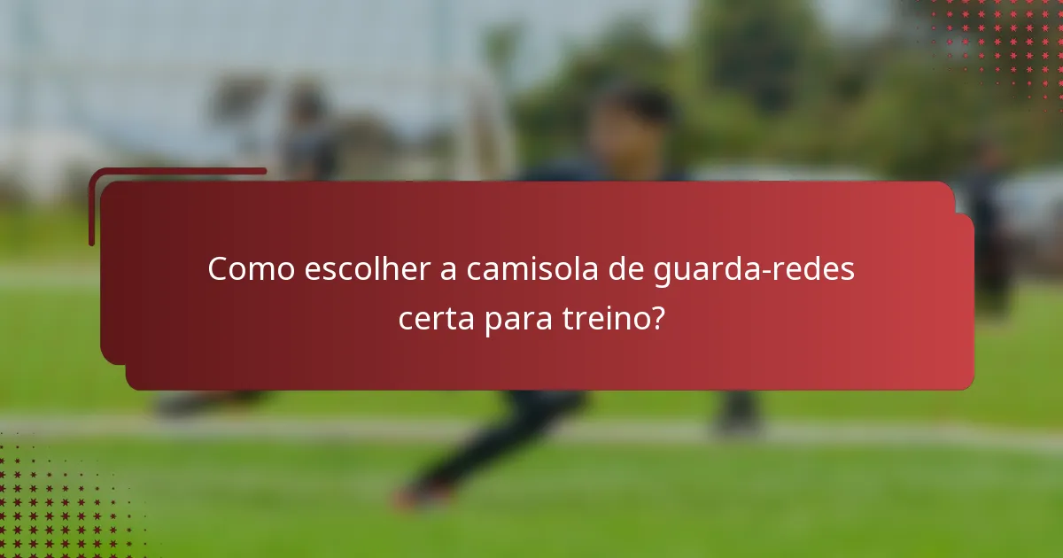 Como escolher a camisola de guarda-redes certa para treino?