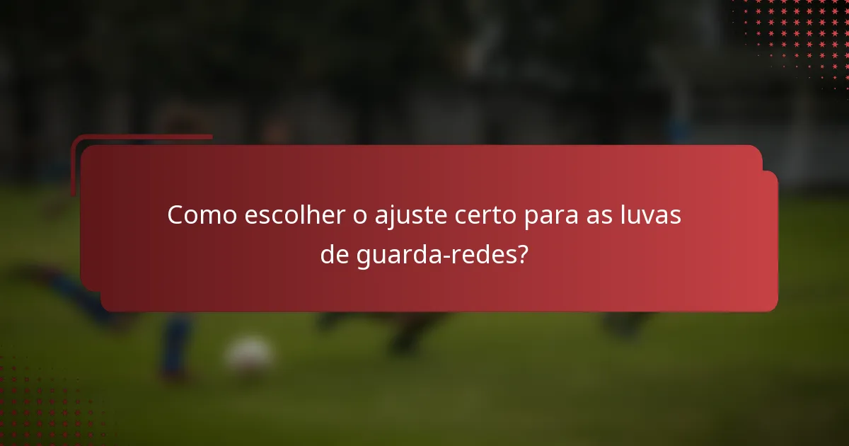 Como escolher o ajuste certo para as luvas de guarda-redes?