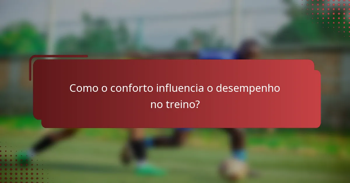 Como o conforto influencia o desempenho no treino?