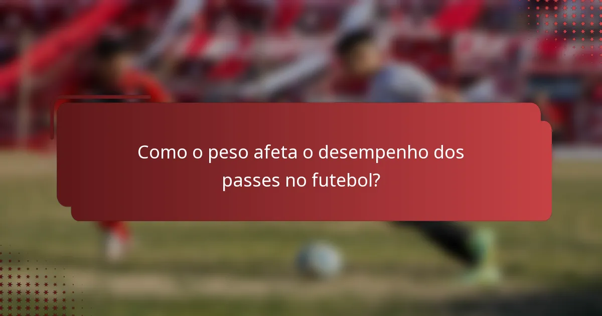 Como o peso afeta o desempenho dos passes no futebol?