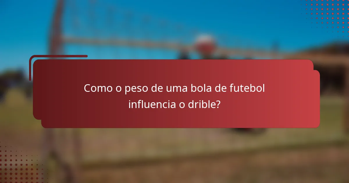 Como o peso de uma bola de futebol influencia o drible?