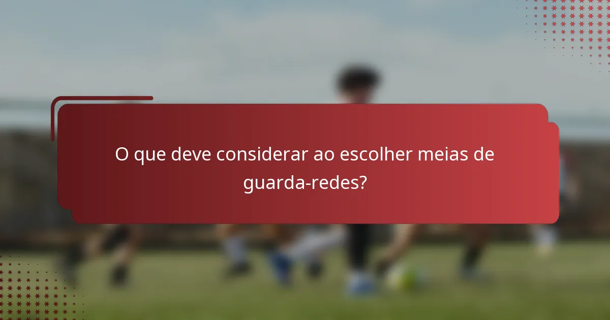 O que deve considerar ao escolher meias de guarda-redes?