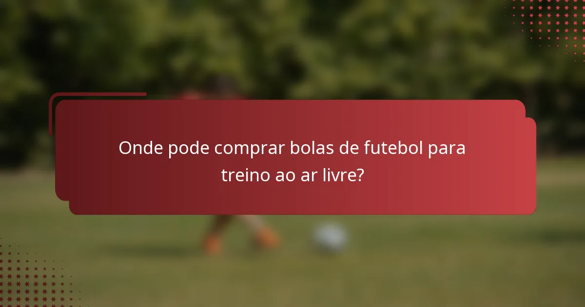 Onde pode comprar bolas de futebol para treino ao ar livre?