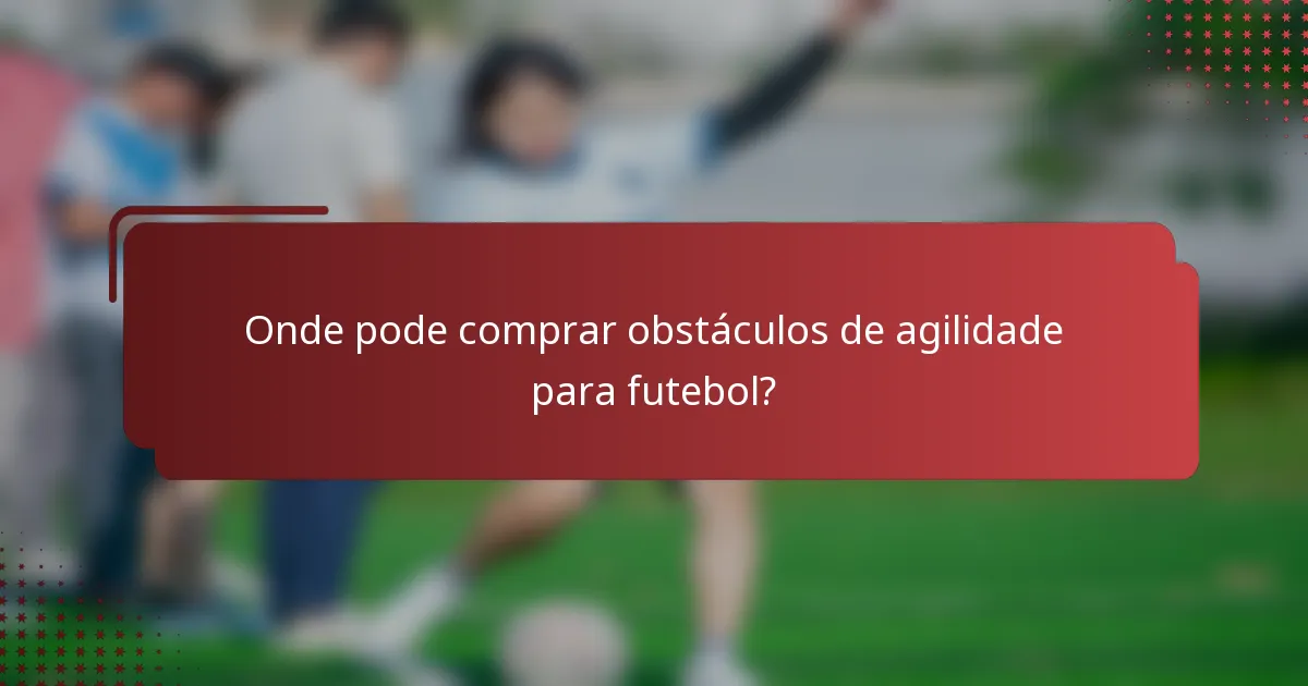 Onde pode comprar obstáculos de agilidade para futebol?