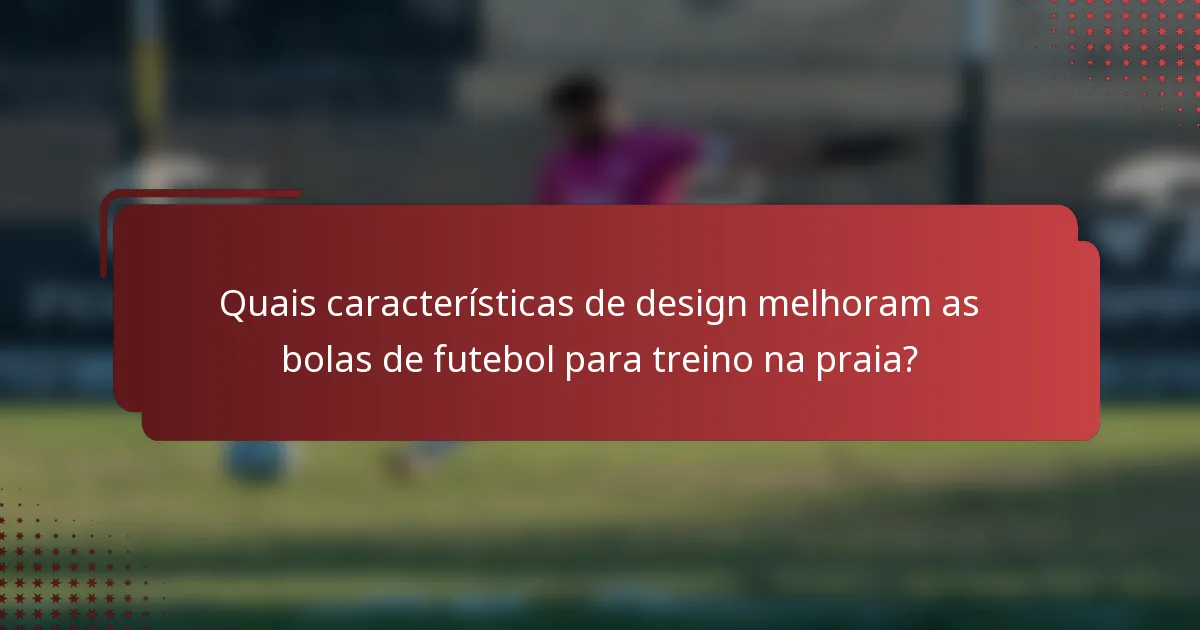 Quais características de design melhoram as bolas de futebol para treino na praia?