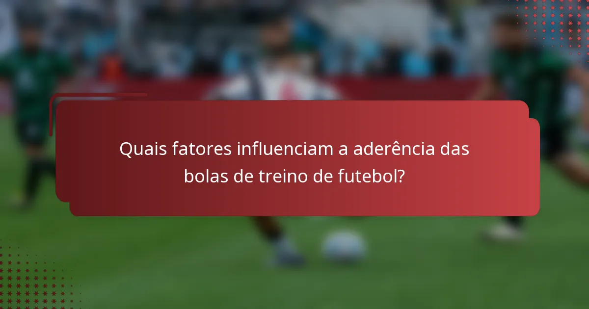 Quais fatores influenciam a aderência das bolas de treino de futebol?