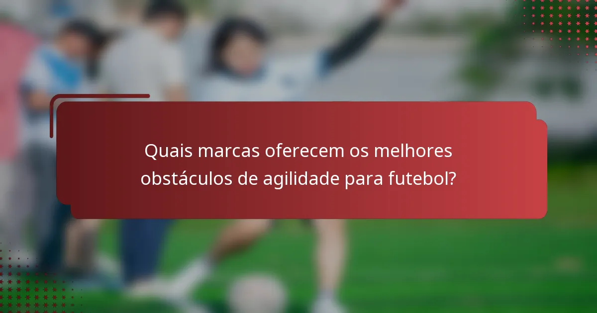 Quais marcas oferecem os melhores obstáculos de agilidade para futebol?