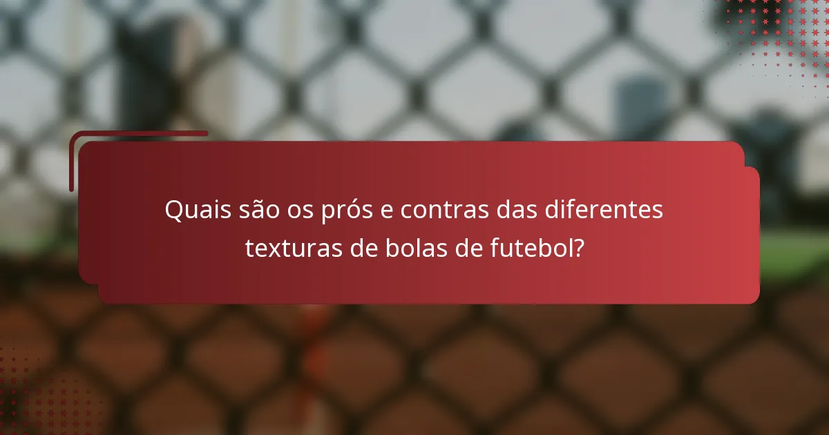 Quais são os prós e contras das diferentes texturas de bolas de futebol?